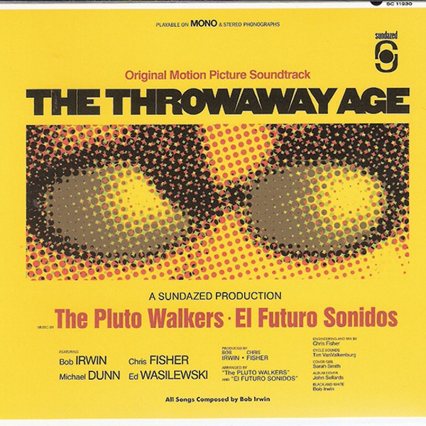 Bob Irwin &amp; the Pluto Walkers, 
The Throwaway Age, 2013, Sundazed Music.
