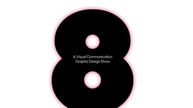 Image: "8: A Visual Communication Graphic Design Show."