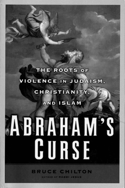 Abraham’s Curse: The Roots of Violence in Judaism, Christianity, and Islam