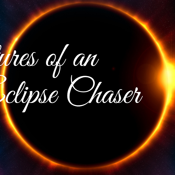Adventures of an Eclipse Chaser