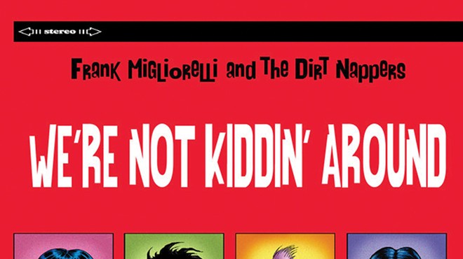 Album Review: Frank Migliorelli and the Dirt Nappers | We’re Not Kiddin’ Around.