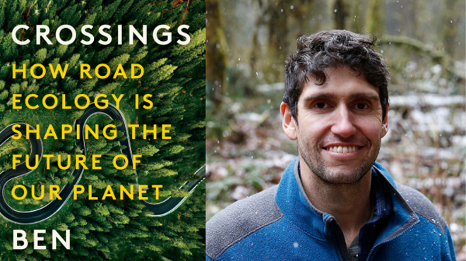 Ben Goldfarb, CROSSINGS: How Road Ecology is Shaping the Future of our Planet