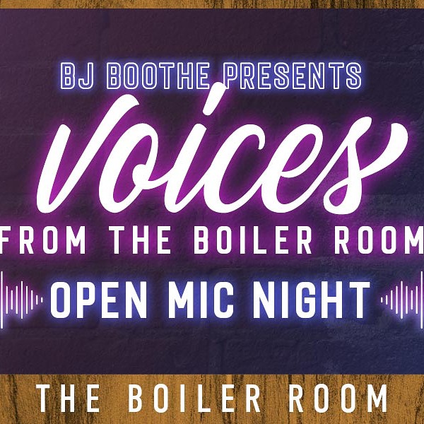 BJ BOOTHE PRESENTS: VOICES FROM THE BOILER ROOM - OPEN MIC NIGHT