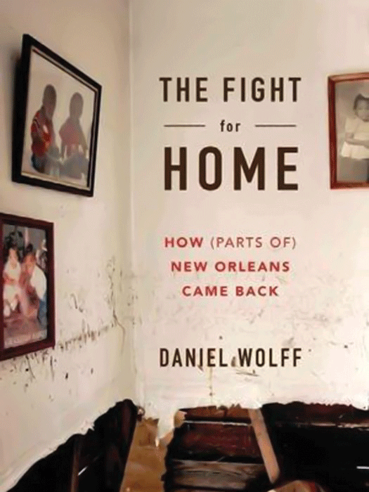 Daniel Wolff Chronicles New Orleans’ Long Way Home