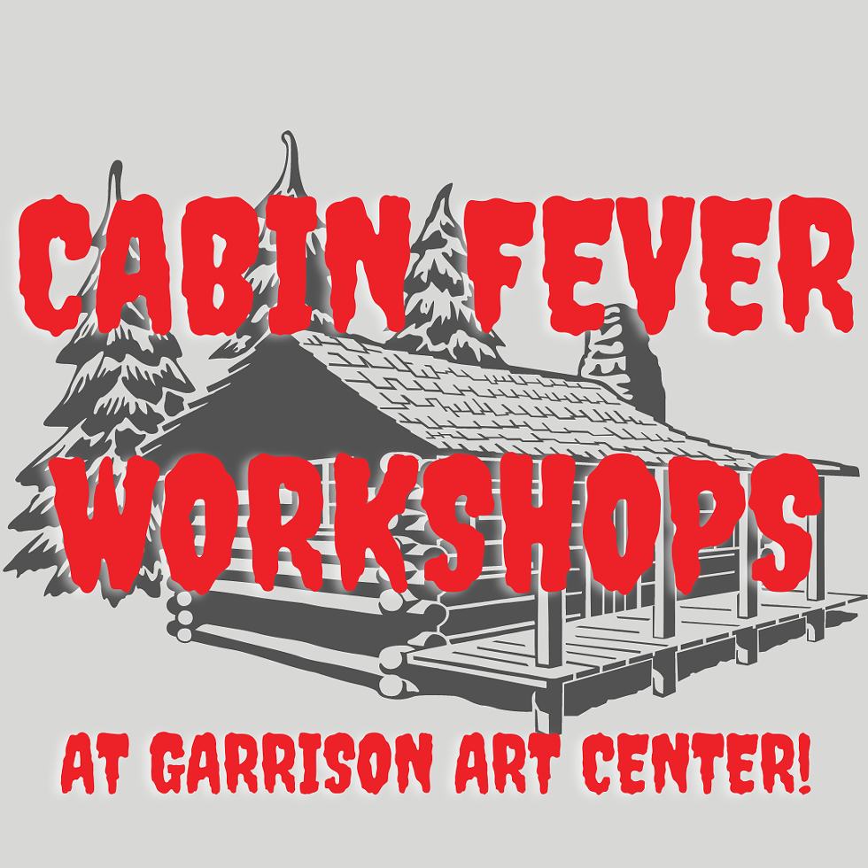 Cabin Fever Workshops at Garrison Art Center