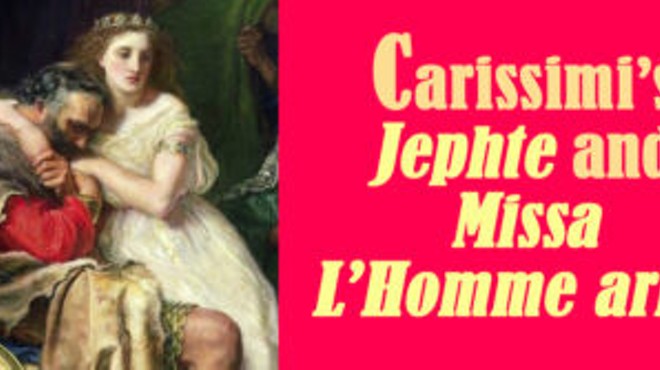 Carissimi’s Jephte and Missa l’Homme armé
