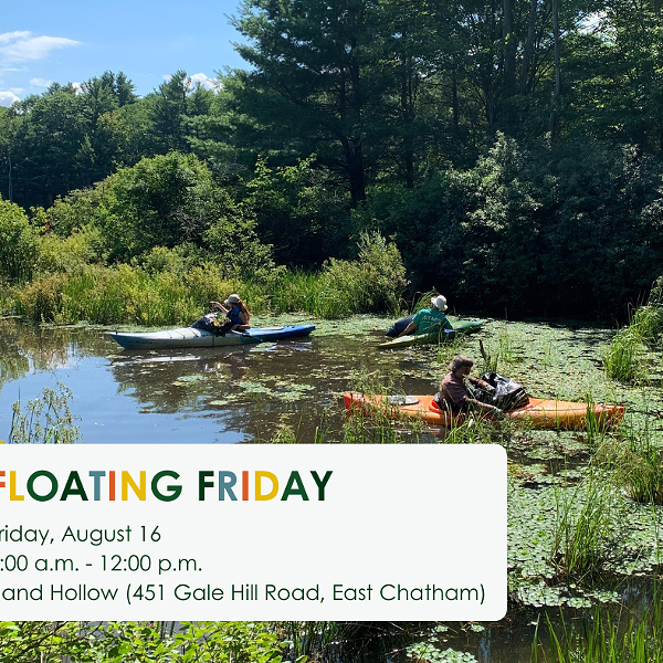 A picture of volunteers in kayaks on the water. The text says floating Friday Friday August 16 9:00 am to 12:00 pm Hand Hollow 451 Gale Hill Road, East Chatham