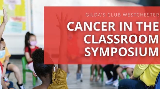 Gilda's Club Westchester 10th Annual Cancer in the Classroom Symposium