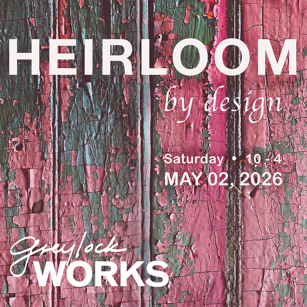 Greylock WORKS' HEIRLOOM by design spring market