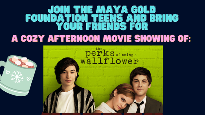 Image: Join the Maya Gold Foundation for a cozy afternoon movie showing of "The Perks of Being a Wallflower" with hot cocoa, cookies and conversation!