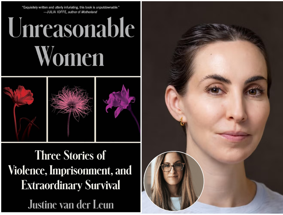 Justine van der Leun, UNREASONABLE WOMEN: Three Stories of Violence, Imprisonment, and Extraordinary Survival