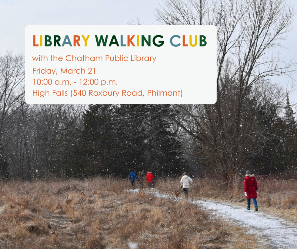 A snowy forest with people walking down a path. The text says LIBRARY WALKING CLUB with the Chatham Public Library Friday, March 21 10:00 a.m. - 12:00 p.m. High Falls (540 Roxbury Road, Philmont)