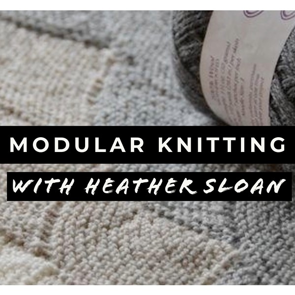 Modular Knitting with Heather Sloan
