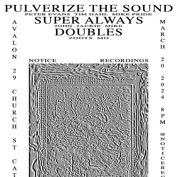 Pulverize the Sound (Peter Evans/Mike Pride/Tim Dahl); Super Always; Doubles