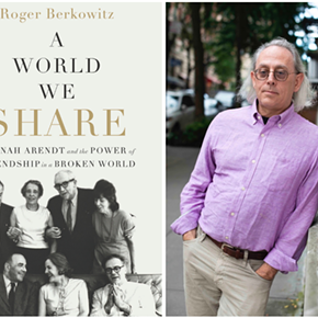 Image: Roger Berkowitz, A WORLD WE SHARE: Hannah Arendt and the Power of Friendship in a Broken World