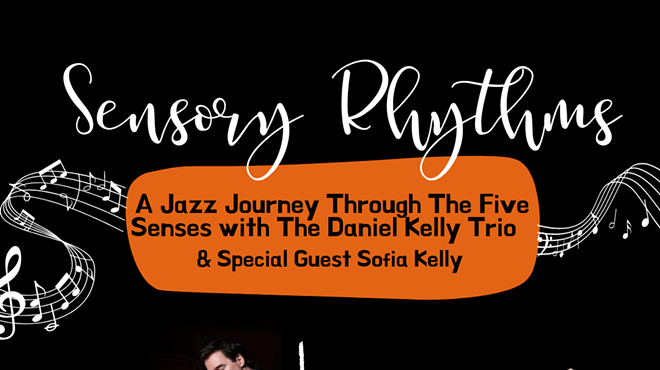 Sensory Rhythms: A Jazz Journey through the Five Senses with the Daniel Kelly Trio and special guest Sofia Kelly