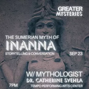 Image: The Sumerian Myth of Inanna: Storytelling and conversation with Mythologist Dr. Catherine Svehla