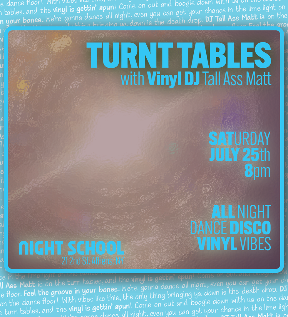 Turnt Tables with Vinyl DJ Tall Ass Matt. Saturday, July 25th, 8pm at Night School, Athens, NY