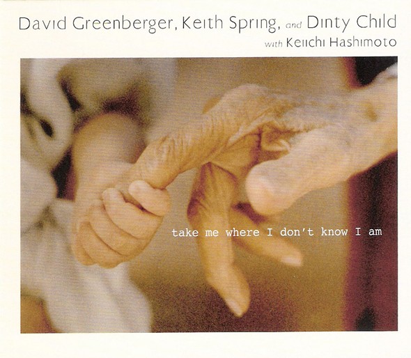 CD Review:  Take Me Where I Don't Know I Am  by David Greenberger, Keith Spring, and Dinty Child with Keiichi Hashimoto