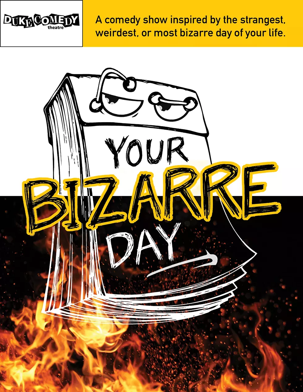 A comedy show inspired by the strangest, weirdest, or most bizarre day of your life.